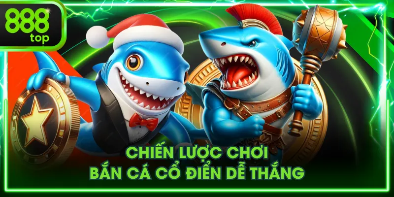 Chiến lược chơi bắn cá cổ điển dễ thắng