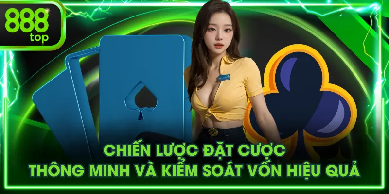 Chiến lược đặt cược thông minh và kiểm soát vốn hiệu quả