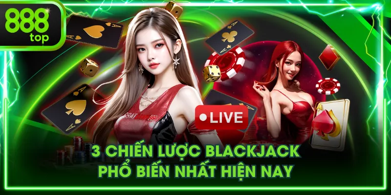 3 chiến lược Blackjack phổ biến nhất hiện nay