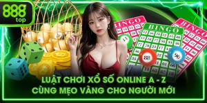 Luật Chơi Xổ Số Online A - Z Cùng Mẹo Vàng Cho Người Mới