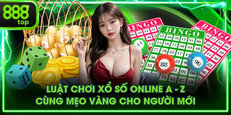 Luật Chơi Xổ Số Online A - Z Cùng Mẹo Vàng Cho Người Mới