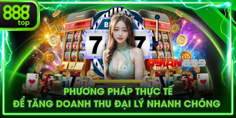 Phương pháp thực tế để tăng doanh thu đại lý nhanh chóng