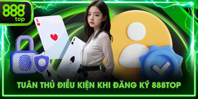 Tuân thủ điều kiện khi đăng ký 888TOP