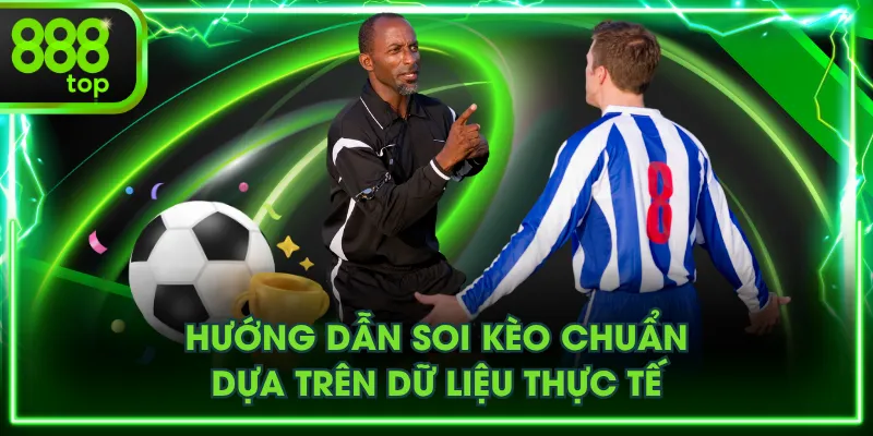Hướng dẫn soi kèo chuẩn dựa trên dữ liệu thực tế