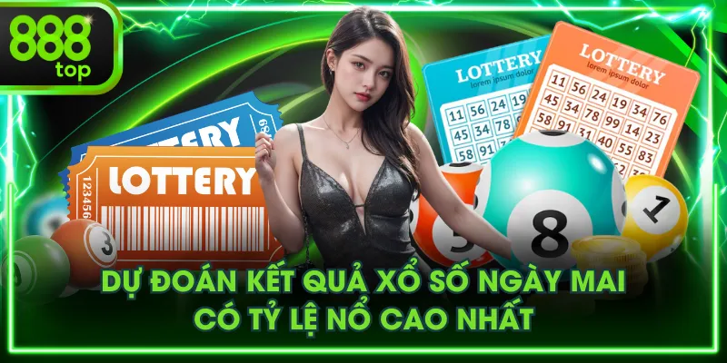 Dự Đoán Kết Quả Xổ Số Ngày Mai Có Tỷ Lệ Nổ Cao Nhất