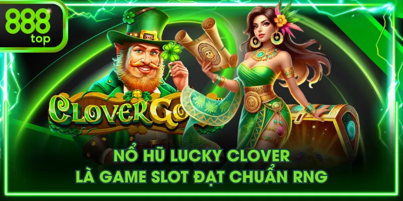 Nổ hũ Lucky Clover là game slot đạt chuẩn RNG