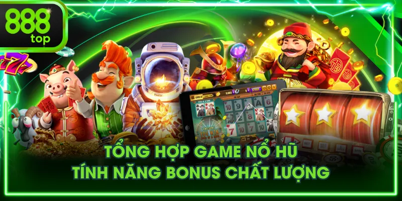 Tổng hợp game nổ hũ tính năng bonus chất lượng