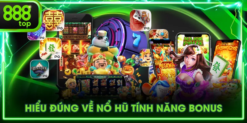 Hiểu đúng về nổ hũ tính năng bonus