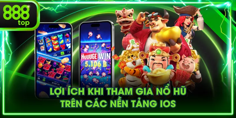 Lợi ích khi tham gia nổ hũ trên các nền tảng iOS