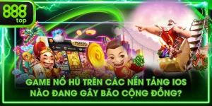 Game Nổ Hũ Trên Các Nền Tảng iOS Nào Đang Gây Bão Cộng Đồng?