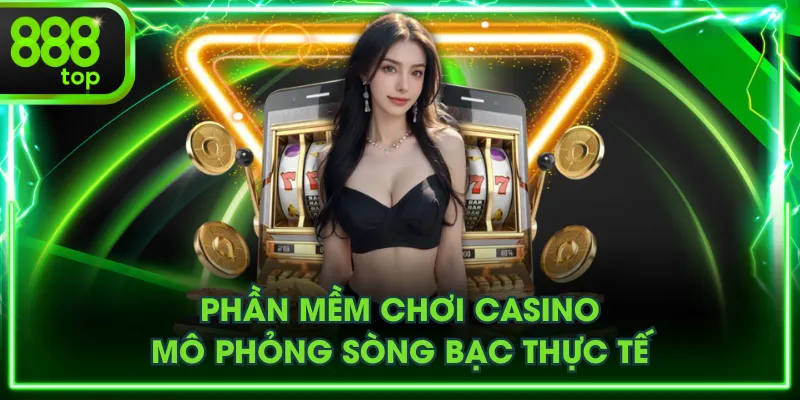 Phần mềm chơi casino mô phỏng sòng bạc thực tế