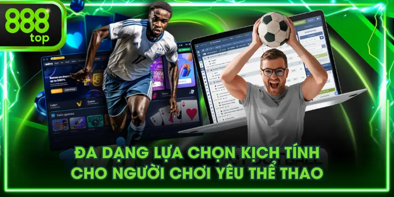 Đa dạng lựa chọn kịch tính cho người chơi yêu thể thao