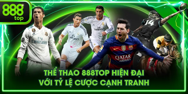 Thể Thao 888TOP hiện đại với tỷ lệ cược cạnh tranh
