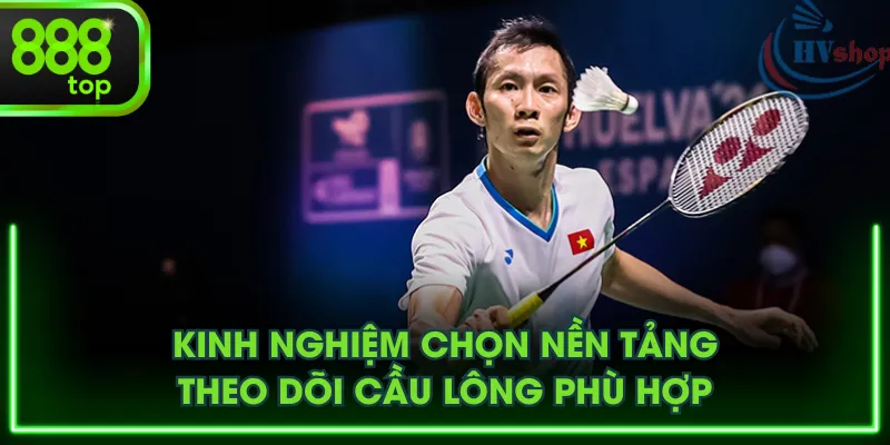 Kinh nghiệm chọn nền tảng theo dõi cầu lông phù hợp