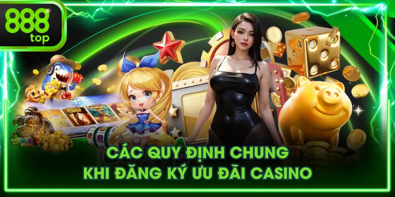 Các quy định chung khi đăng ký ưu đãi casino