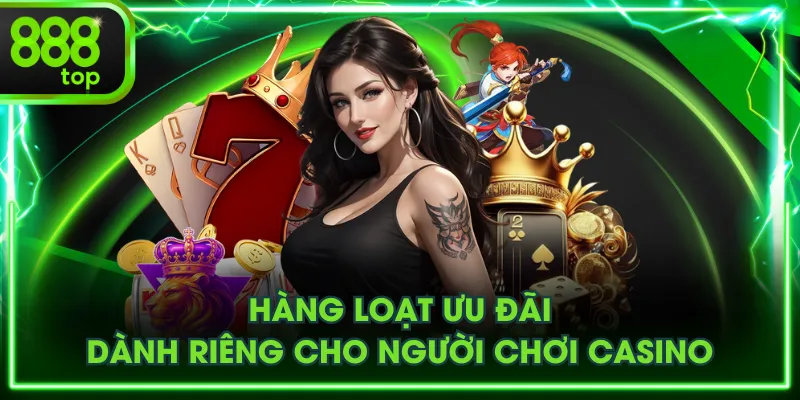 Hàng loạt ưu đãi dành riêng cho người chơi casino