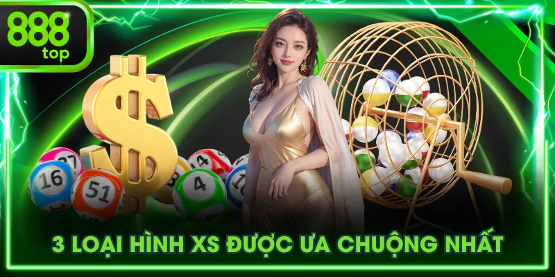 3 loại hình XS được ưa chuộng nhất