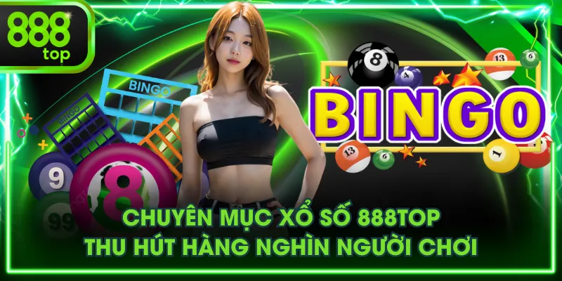 Chuyên mục Xổ Số 888TOP thu hút hàng nghìn người chơi
